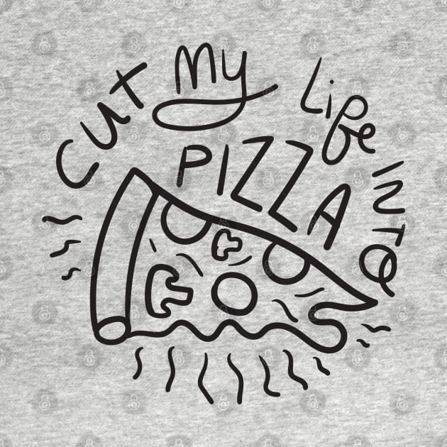 Cut My Life Into Pizza by KodiakMilly